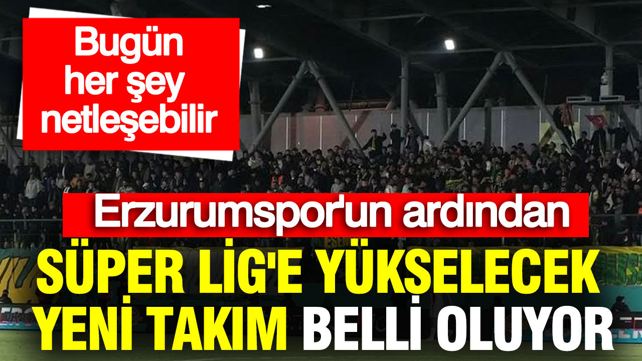 Süper Lig’e Yükselen İkinci Takım Bugün Belli Olabilir