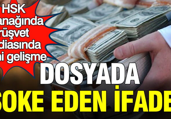 hsk-tutanaginda-rusvet-iddiasinda-yeni-gelisme-dosyada-soke-eden-yeni-ifade-SnPzYCLC